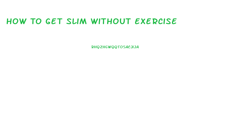 How To Get Slim Without Exercise