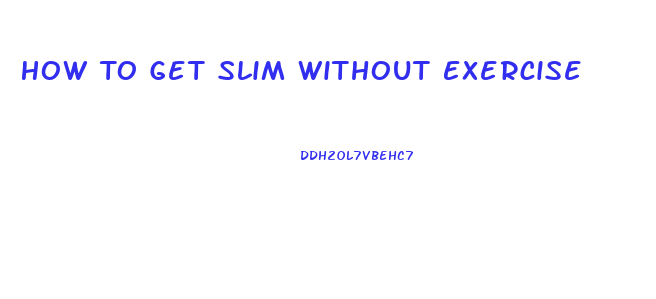 How To Get Slim Without Exercise