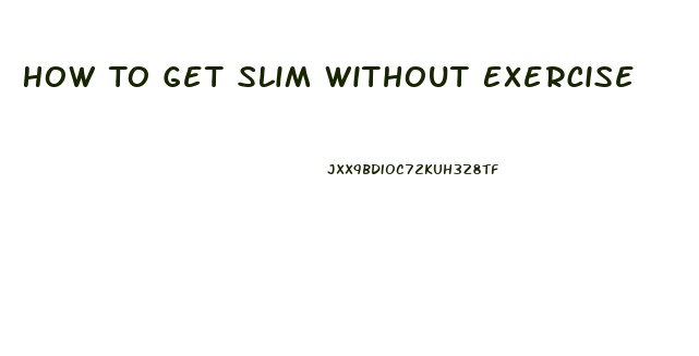 How To Get Slim Without Exercise