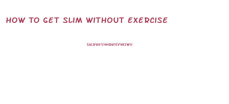 How To Get Slim Without Exercise