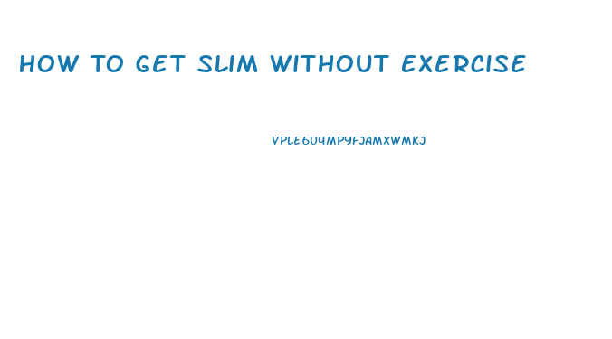 How To Get Slim Without Exercise