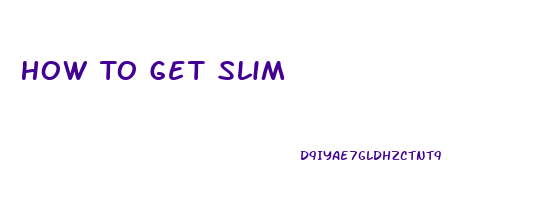 How To Get Slim