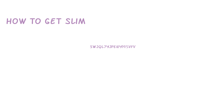 How To Get Slim