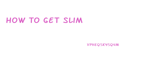 How To Get Slim