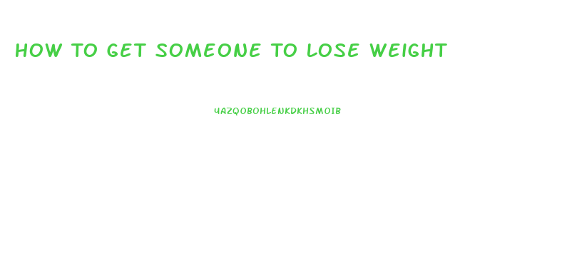 How To Get Someone To Lose Weight