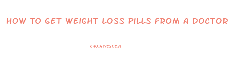 How To Get Weight Loss Pills From A Doctor