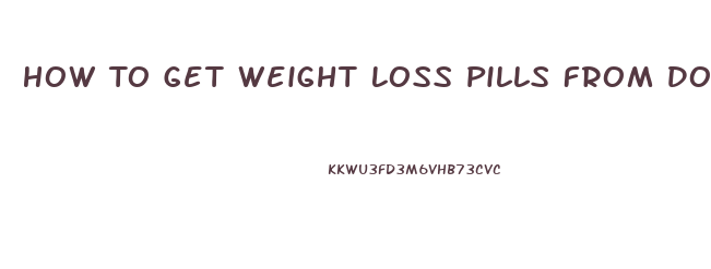 How To Get Weight Loss Pills From Doctor