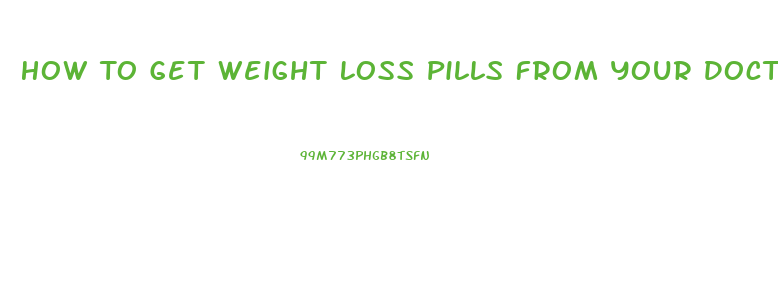 How To Get Weight Loss Pills From Your Doctor