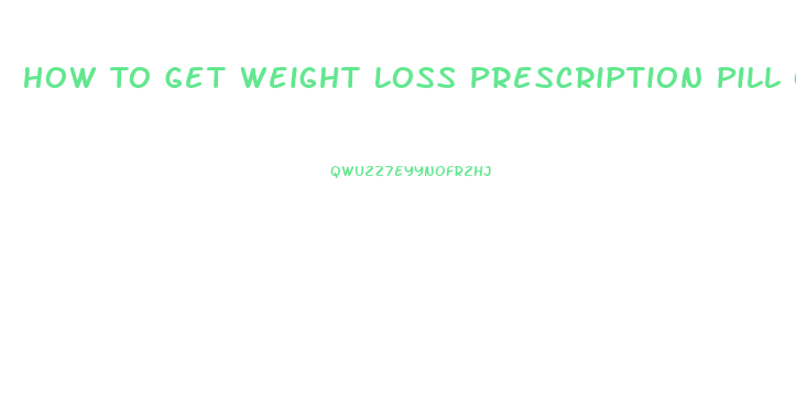 How To Get Weight Loss Prescription Pill Onlines