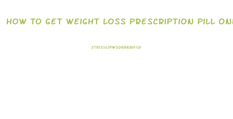 How To Get Weight Loss Prescription Pill Onlines