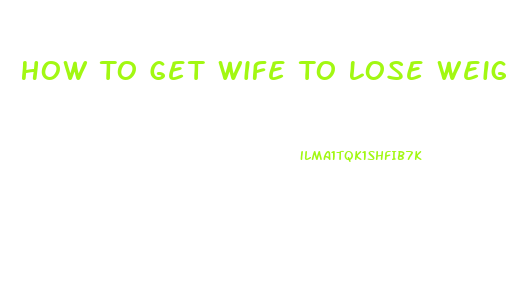 How To Get Wife To Lose Weight