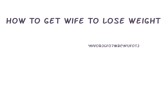 How To Get Wife To Lose Weight