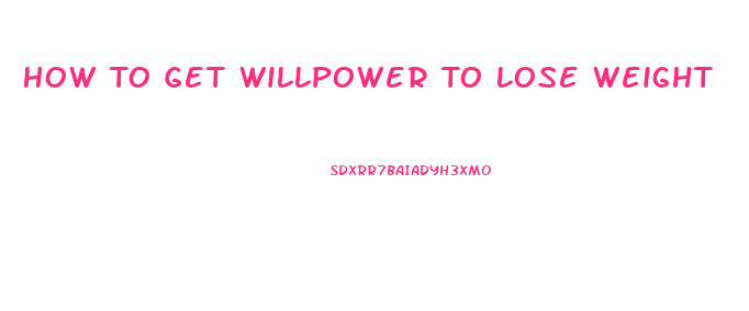 How To Get Willpower To Lose Weight