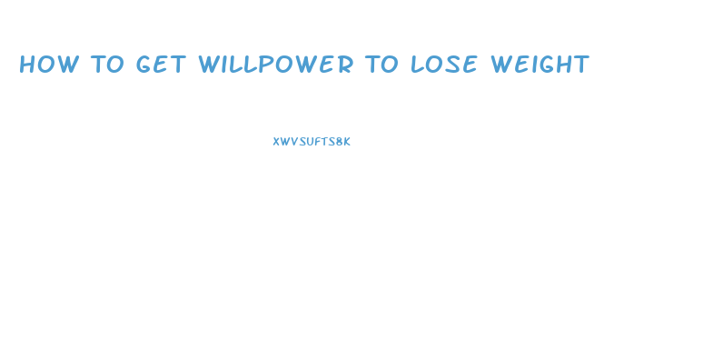 How To Get Willpower To Lose Weight