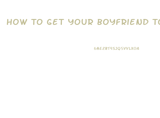 How To Get Your Boyfriend To Lose Weight