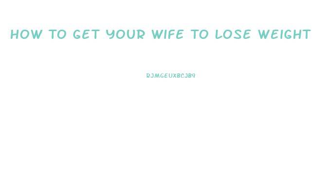 How To Get Your Wife To Lose Weight