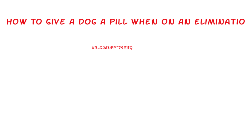 How To Give A Dog A Pill When On An Elimination Diet