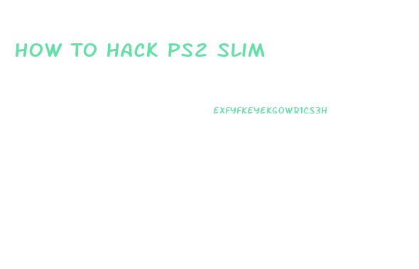 How To Hack Ps2 Slim