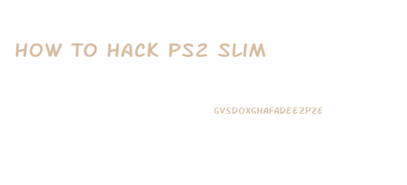 How To Hack Ps2 Slim