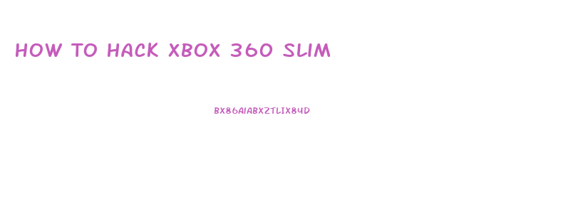 How To Hack Xbox 360 Slim