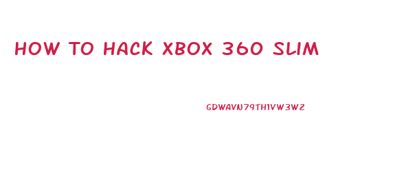 How To Hack Xbox 360 Slim