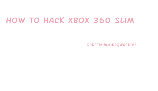 How To Hack Xbox 360 Slim