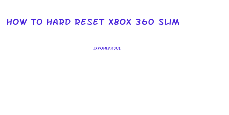 How To Hard Reset Xbox 360 Slim