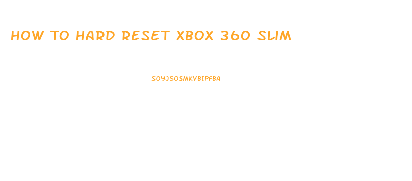 How To Hard Reset Xbox 360 Slim