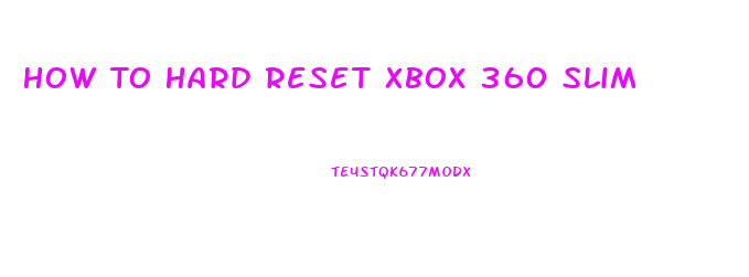 How To Hard Reset Xbox 360 Slim