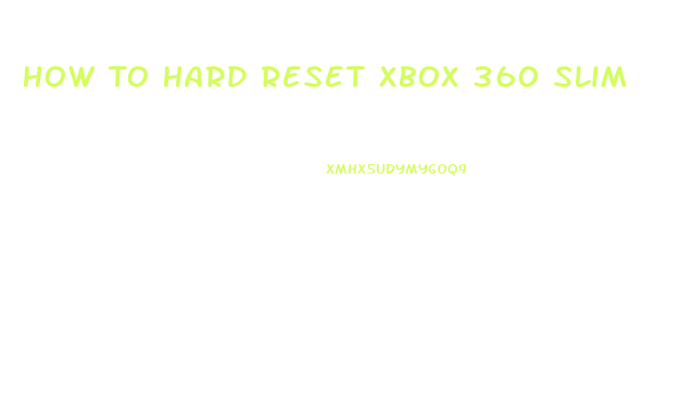 How To Hard Reset Xbox 360 Slim