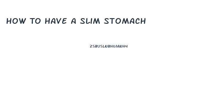 How To Have A Slim Stomach