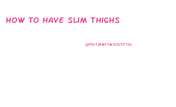 How To Have Slim Thighs