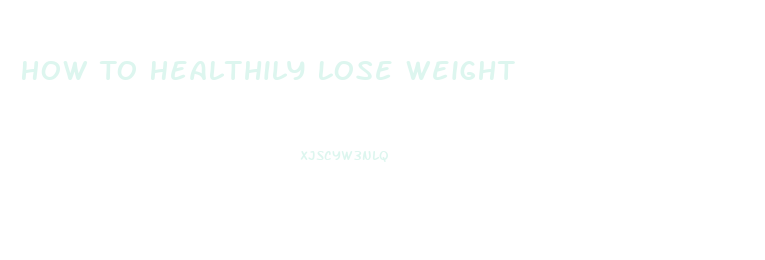 How To Healthily Lose Weight