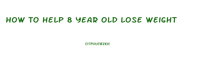 How To Help 8 Year Old Lose Weight