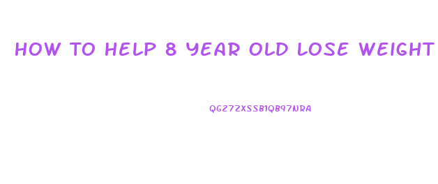 How To Help 8 Year Old Lose Weight