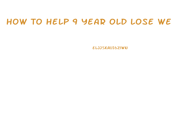 How To Help 9 Year Old Lose Weight