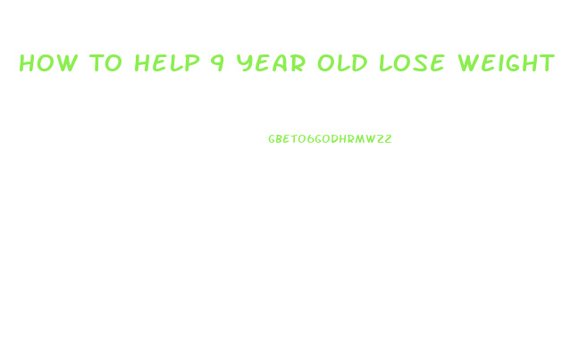 How To Help 9 Year Old Lose Weight