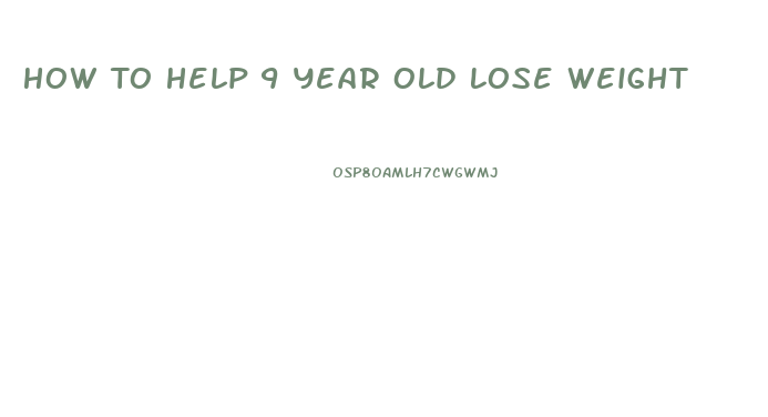 How To Help 9 Year Old Lose Weight