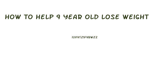 How To Help 9 Year Old Lose Weight