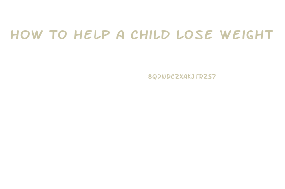 How To Help A Child Lose Weight