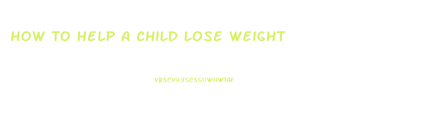 How To Help A Child Lose Weight