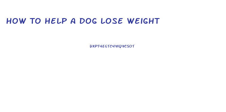 How To Help A Dog Lose Weight