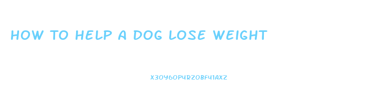 How To Help A Dog Lose Weight