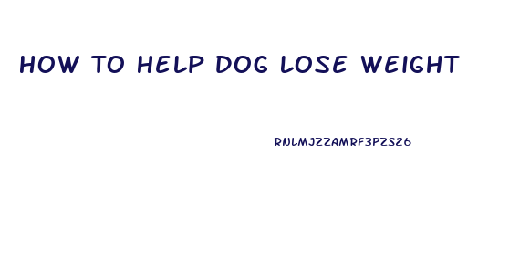 How To Help Dog Lose Weight