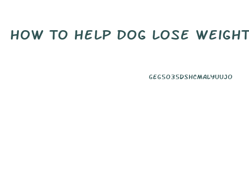 How To Help Dog Lose Weight