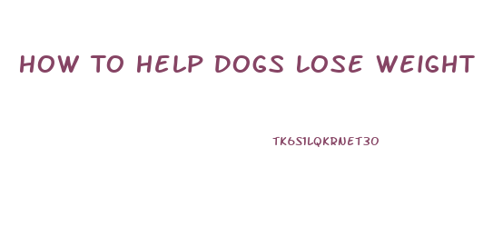 How To Help Dogs Lose Weight