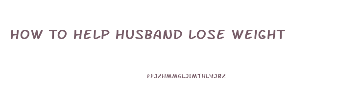 How To Help Husband Lose Weight