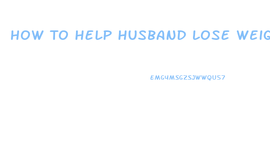 How To Help Husband Lose Weight