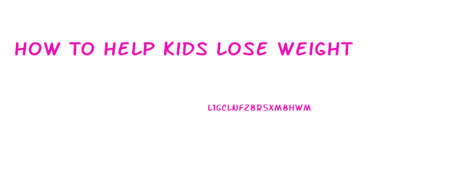 How To Help Kids Lose Weight