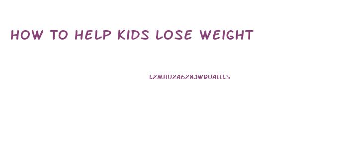 How To Help Kids Lose Weight